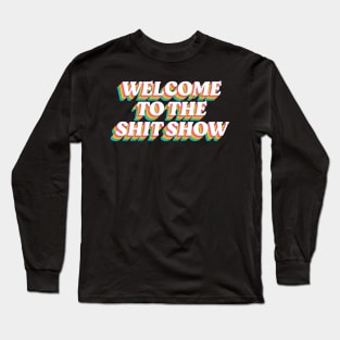 Welcome to the Shitshow: The Rainbow Edition Long Sleeve T-Shirt